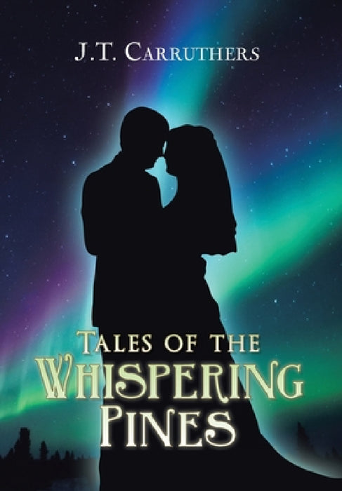 Tales of the Whispering Pines by J. T. Carruthers