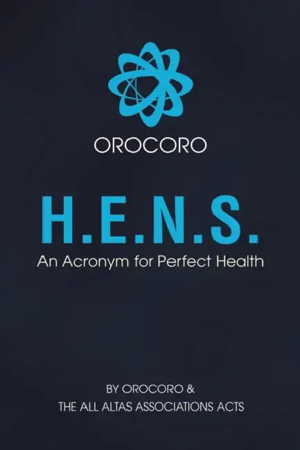 H.E.N.S.: An Acronym for Perfect Health by Orocoro