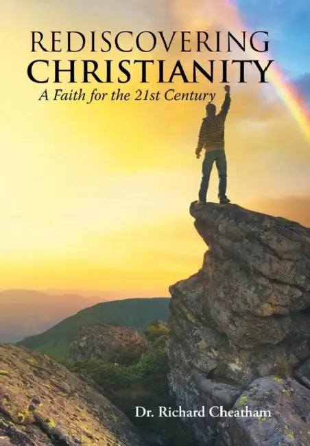 Rediscovering Christianity: A Faith for the 21st Century by Richard Cheatham