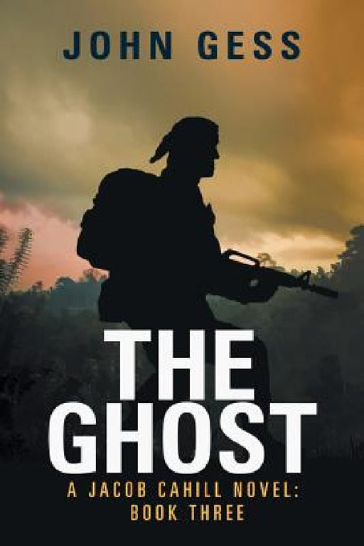 The Ghost: A Jacob Cahill Novel: Book Three by John Gess