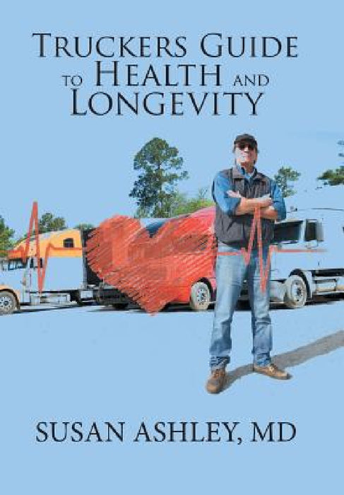 Truckers Guide to Health and Longevity by Susan Ashley