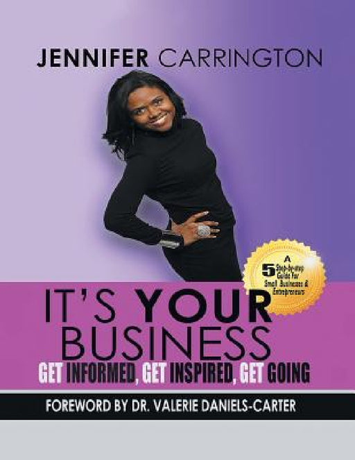 It's Your Business, Get Informed, Get Inspired and Get Going by Jennifer Carrington
