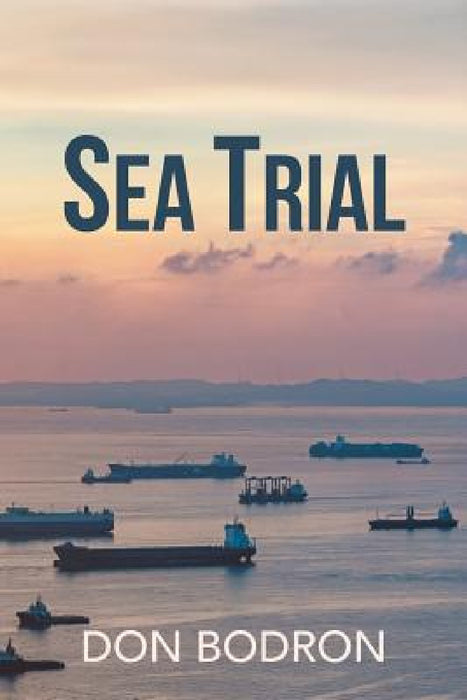 Sea Trial by Capt Donald E. Bodron