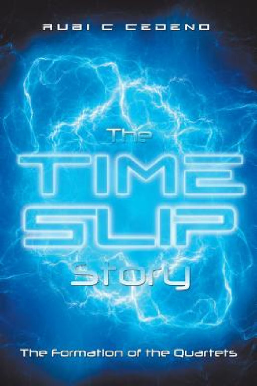 The Time Slip Story: The Formation of the Quartets by Rubi C. Cedeno
