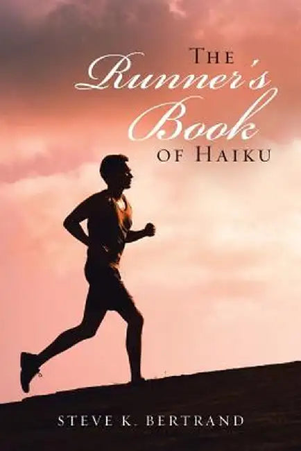 The Runner's Book of Haiku by Steve K. Bertrand