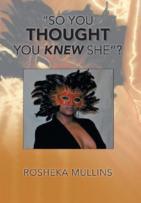"So You Thought You Knew She"? by Rosheka Mullins