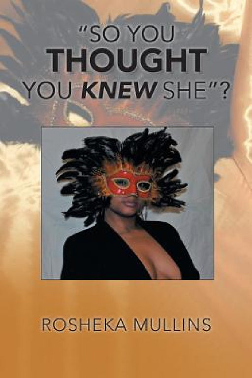"So You Thought You Knew She"? by Rosheka Mullins