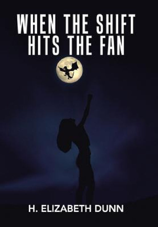 When the Shift Hits the Fan by H. Elizabeth Dunn
