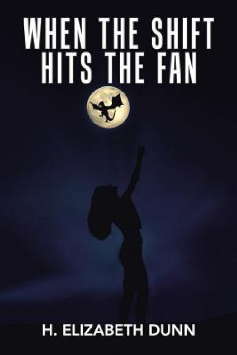When the Shift Hits the Fan by H. Elizabeth Dunn