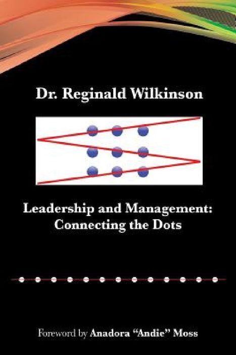 Leadership and Management: Connecting the Dots by Reginald Wilkinson