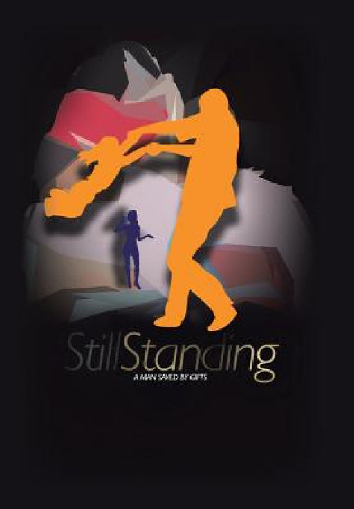 Still Standing: A Man Saved by Gifts by Zay Maxwell