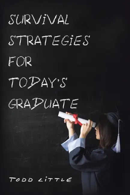 Survival Strategies for Today'S Graduate by Todd Little