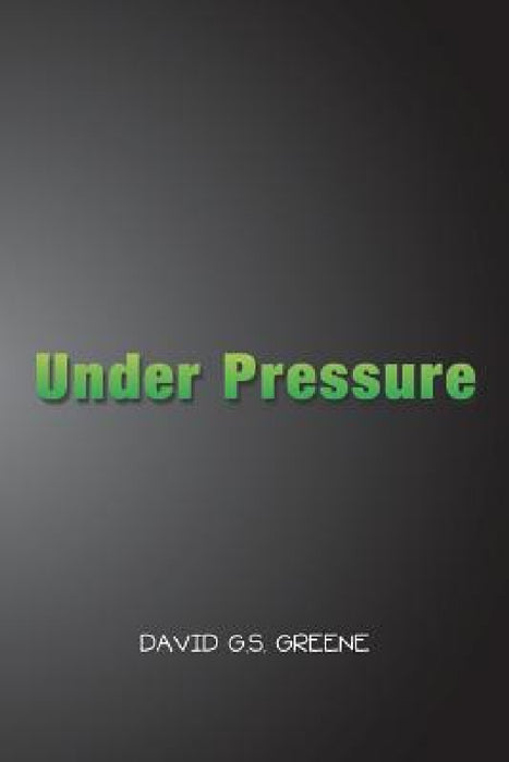 Under Pressure by David G. S. Greene