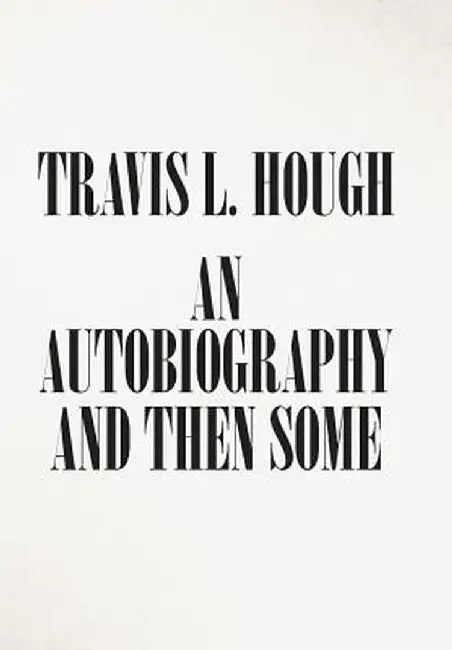 An Autobiography and Then Some by Travis L. Hough