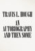 An Autobiography and Then Some by Travis L. Hough