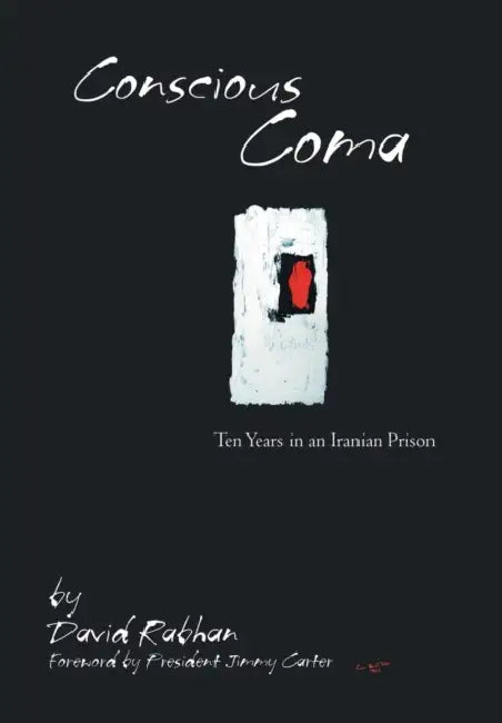 Conscious Coma: Ten Years in an Iranian Prison by David Rabhan, President Jimmy Carter