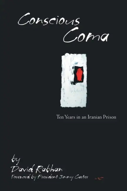 Conscious Coma: Ten Years in an Iranian Prison by David Rabhan, President Jimmy Carter