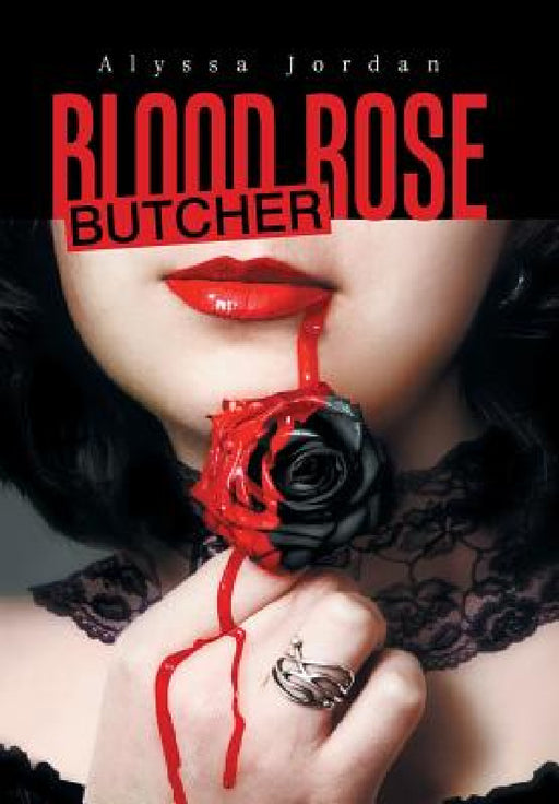 Blood Rose Butcher by Alyssa Jordan