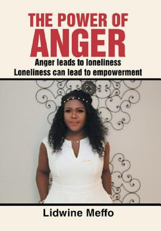 The Power of Anger: Anger Leads to Loneliness. Loneliness Can Lead to Empowerment by Lidwine Meffo
