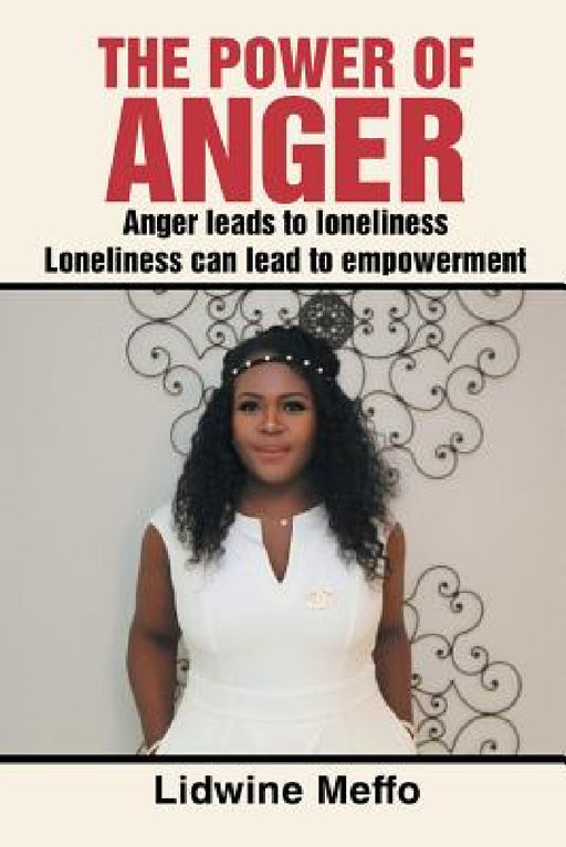 The Power of Anger: Anger Leads to Loneliness. Loneliness Can Lead to Empowerment by Lidwine Meffo