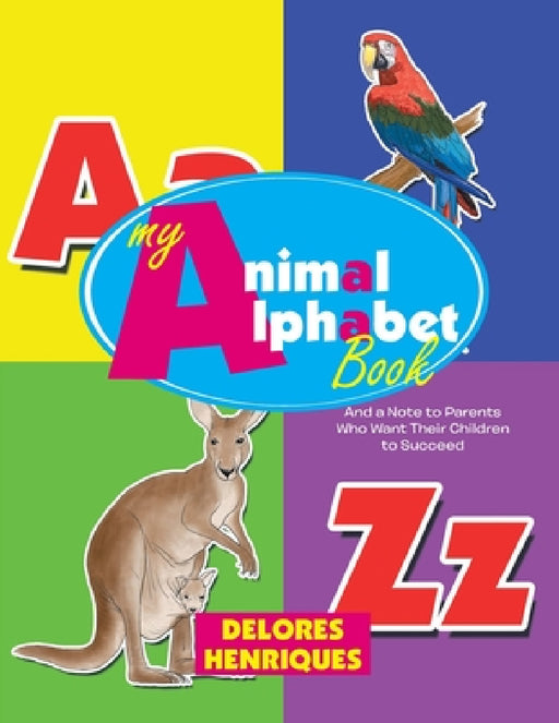 My Animal Alphabet Book: And a Note to Parents Who Want Their Children to Succeed by Delores Henriques
