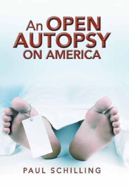 An Open Autopsy on America by Paul Schilling