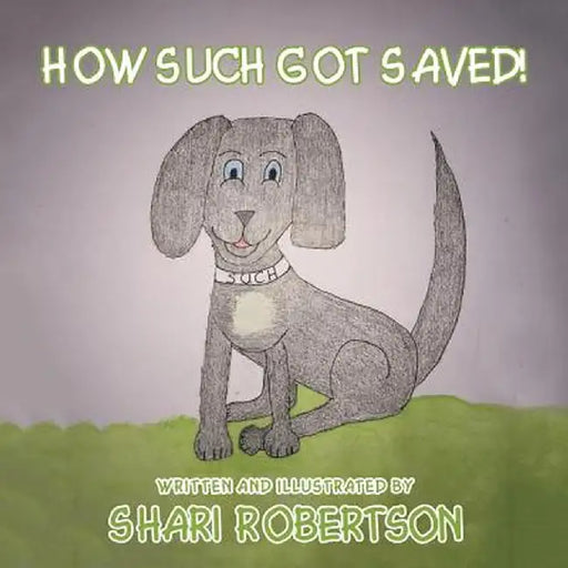 How Such Got Saved! by Shari Robertson