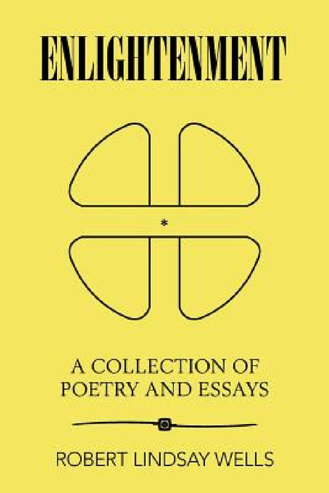 Enlightenment: A Collection of Poetry and Essays by Robert Lindsay Wells