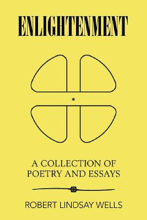 Enlightenment: A Collection of Poetry and Essays by Robert Lindsay Wells