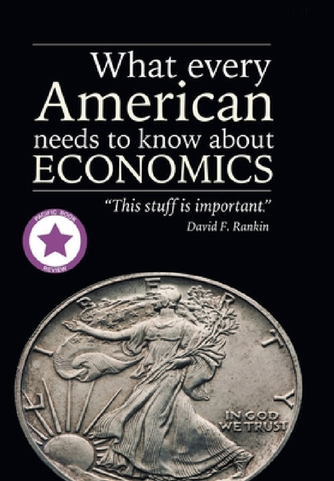 What Every American Needs to Know About Economics by David F. Rankin