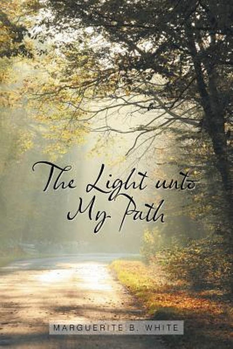 The Light Unto My Path by Marguerite B. White