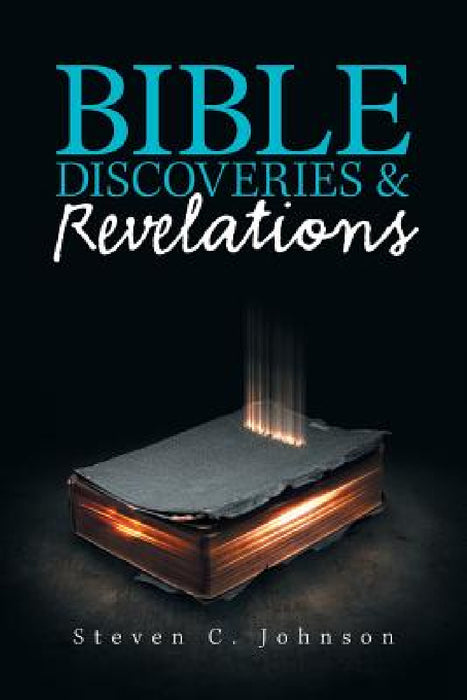 Bible Discoveries & Revelations by Steven C. Johnson