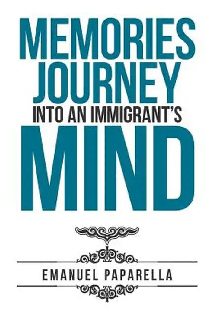 Memories: Journey Into an Immigrant's Mind by Emanuel Paparella