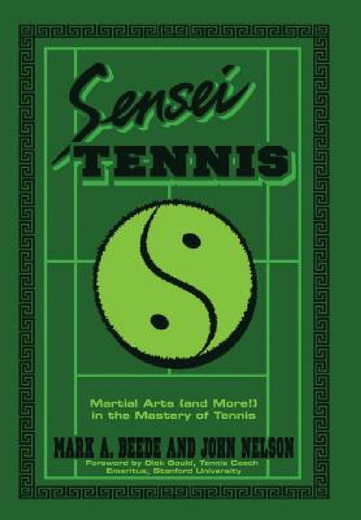 Sensei Tennis: Martial Arts (And More!) in the Mastery of Tennis by Beede&nelson
