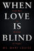When Love Is Blind: From Hurt to Healing by Mary Louise