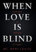 When Love Is Blind: From Hurt to Healing by Mary Louise