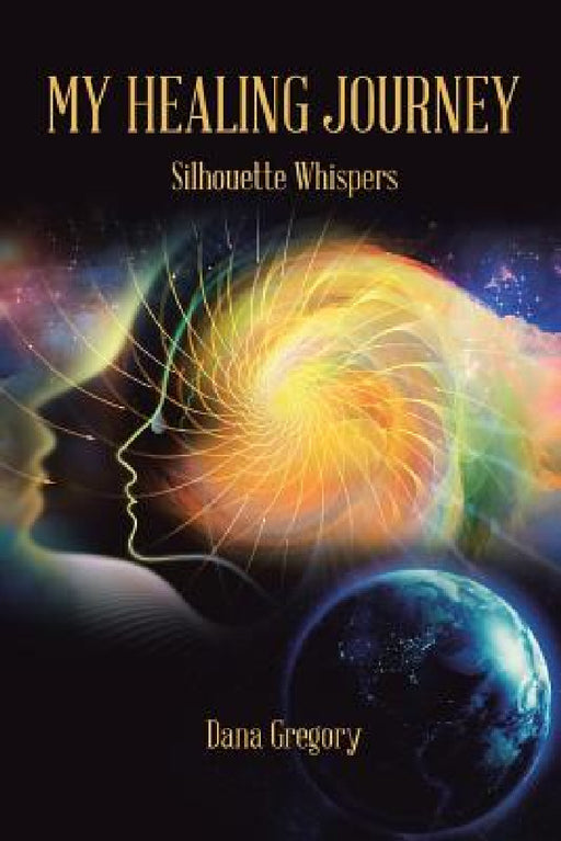 My Healing Journey: Silhouette Whispers by Dana Gregory