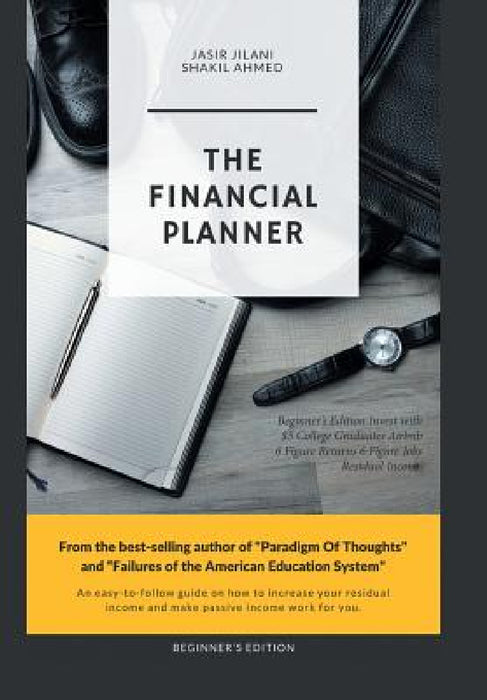 The Financial Planner: Beginner's Edition Invest with $5 College Graduates Airbnb 6 Figure Returns 6 Figure Jobs Residual Income by Shakil Ahmed, Jasir Jilani