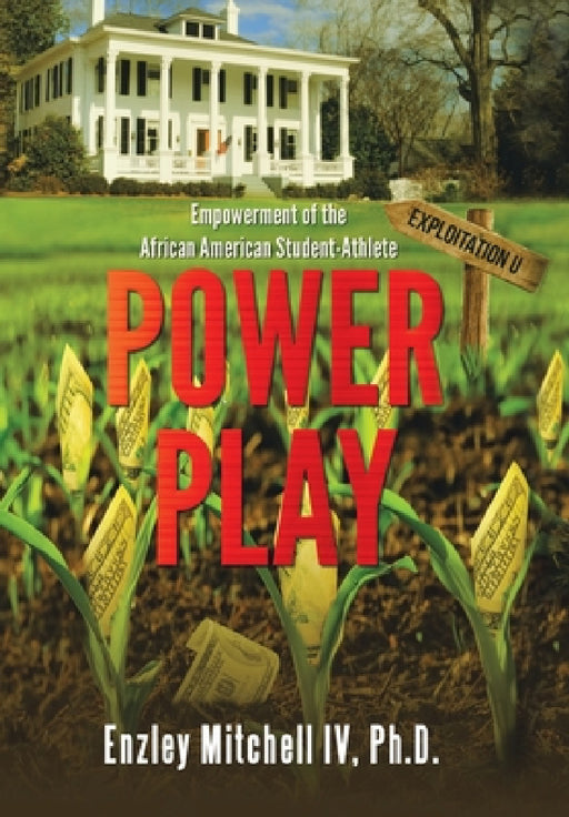 Power Play: Empowerment of the African American Student-Athlete by IV Mitchell Enzley