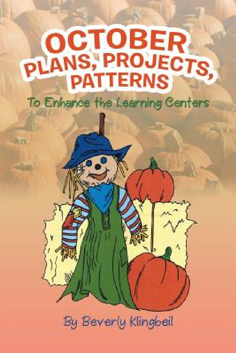 October Plans, Projects, & Patterns: To Enhance the Learning Centers by Beverly Klingbeil
