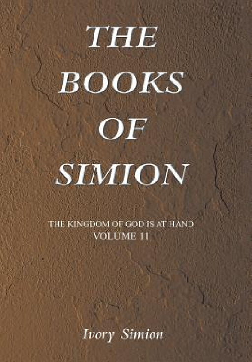 The Kingdom of God Is at Hand: The Books of Simion by Ivory Simion