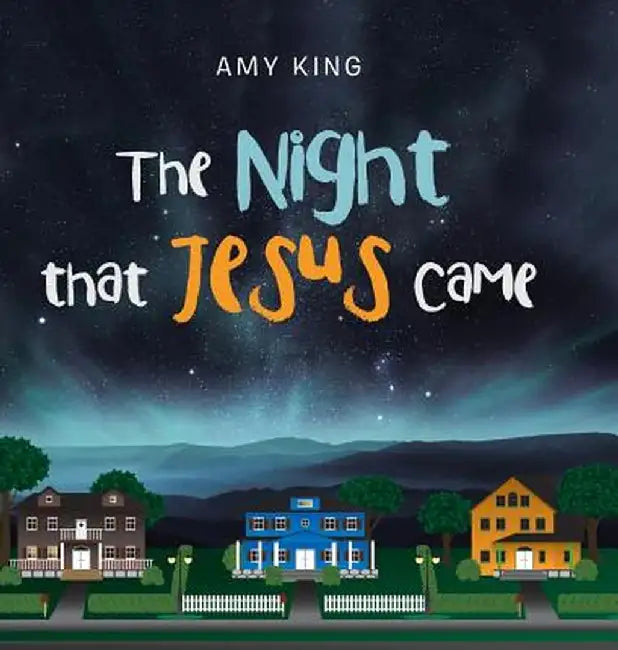 The Night That Jesus Came by Amy King