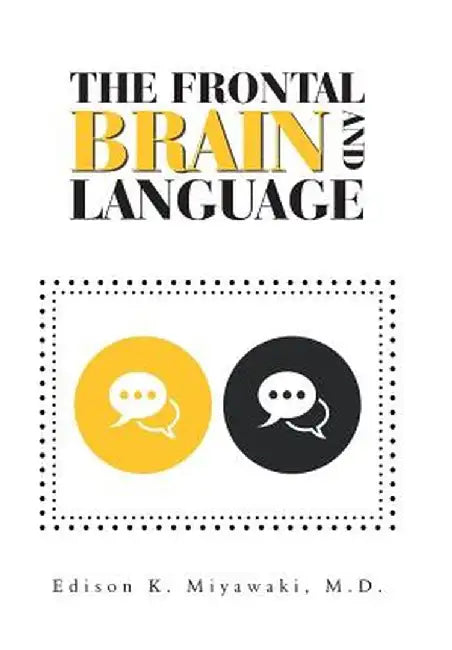 The Frontal Brain and Language by Edison K. Miyawaki MD
