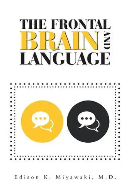 The Frontal Brain and Language by Edison K. Miyawaki MD
