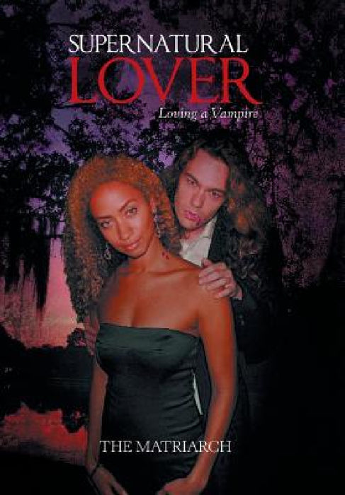Supernatural Lover: Loving a Vampire by The Matriarch