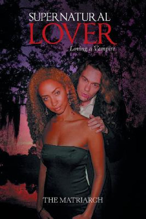 Supernatural Lover: Loving a Vampire by The Matriarch