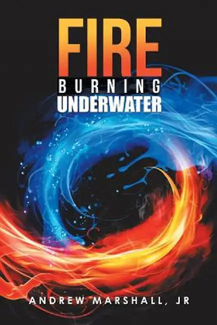 Fire Burning Underwater by Jr. Andrew Marshall