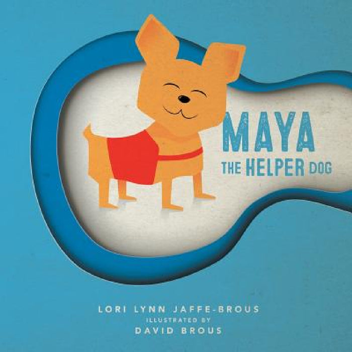 Maya: The Helper Dog by Lori Lynn Jaffe-Brous, David Brous