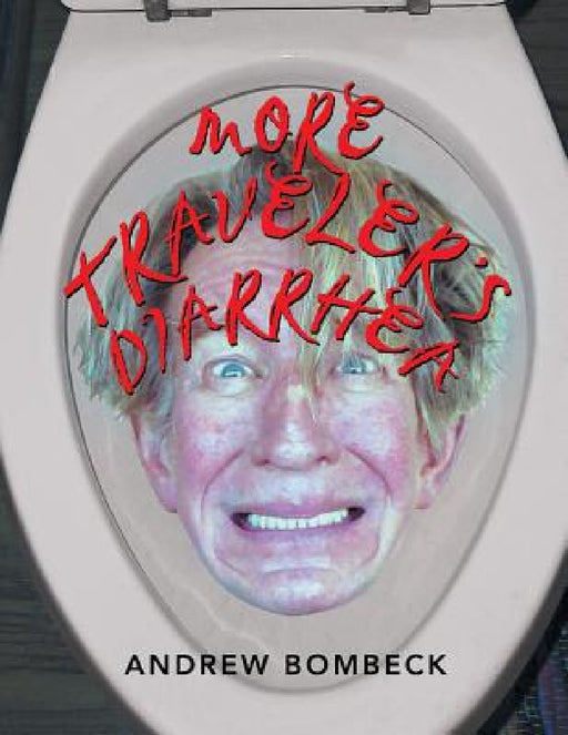 More Traveler's Diarrhea by Andrew Bombeck
