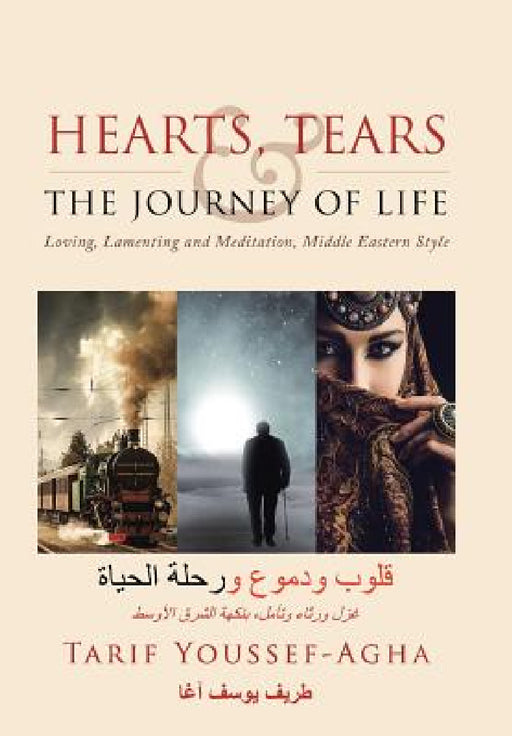 Hearts, Tears & the Journey of Life: Loving, Lamenting and Meditation, Middle Eastern Style by Tarif Youssef-Agha